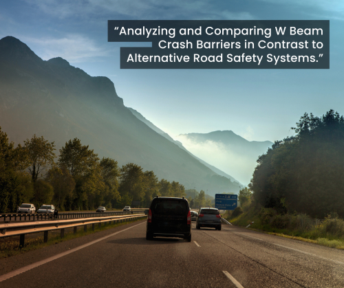 Analysing and Comparing W Beam Crash Barriers in Contrast to Alternative Road Safety Systems