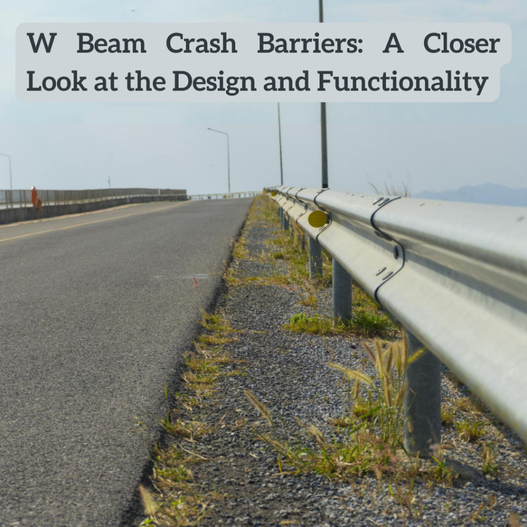 W Beam Crash Barriers: A Closer Look at the Design and Functionality